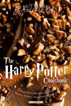 Paperback Of Butterbeers and Treacle Tarts: THE HARRY POTTER COOKBOOK A Magical Collection of Fancy Harry Potter-Inspired Recipes Book