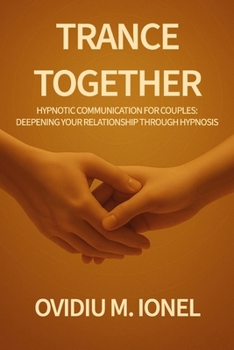 Paperback Trance Together: Hypnotic Communication for Couples: A Guide to Intimacy, Trust, and Connection Through Hypnosis Book