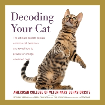 Misc. Decoding Your Cat: The Ultimate Experts Explain Common Cat Behaviors and Reveal How to Prevent or Change Unwanted Ones Book