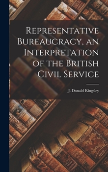Hardcover Representative Bureaucracy, an Interpretation of the British Civil Service Book