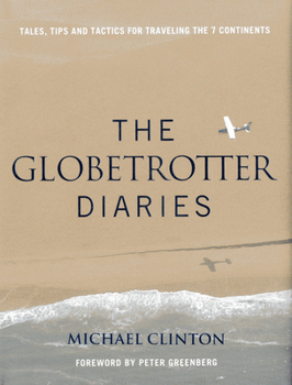 Hardcover Globetrotter Diaries: Tales, Tips and Tactics for Traveling the 7 Continents Book