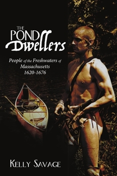 Paperback The Pond Dwellers: People of the Freshwaters of Massachusetts 1620-1676 Book