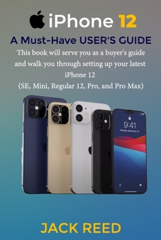 Paperback iPhone 12 A Must-Have USER'S GUIDE: This book will serve you as a buyer's and walk you through setting up your latest iPhone 12 (SE, Mini, Regular 12, Book