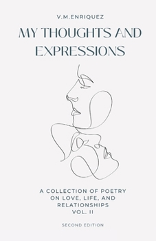 My Thoughts and Expressions: A Collection of Poetry on Love, Life, and Relationships Volume II