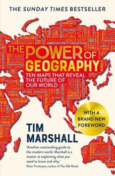 The Power of Geography: Ten Maps That Reveal the Future of Our World