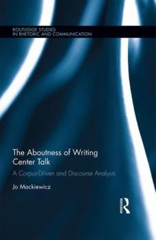Hardcover The Aboutness of Writing Center Talk: A Corpus-Driven and Discourse Analysis Book