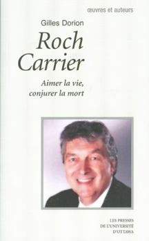 Paperback Roch Carrier: Aimer La Vie, Conjurer La Mort [French] Book