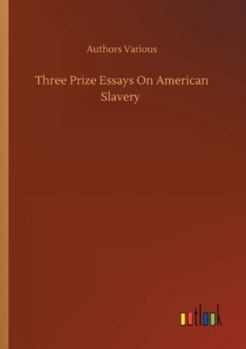Paperback Three Prize Essays On American Slavery Book
