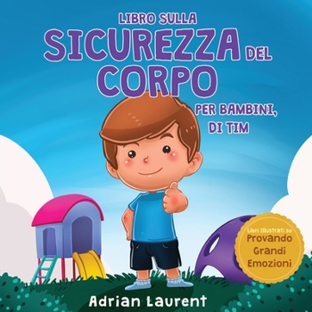 Paperback Libro sulla sicurezza del corpo per bambini, di Tim: Imparare attraverso la storia a conoscere i cerchi della sicurezza, le parti intime, la fiducia e [Italian] Book