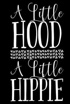 A Little Hood A Little Hippie: A Notebook for the Bohemian Gypsy and Boho Soul