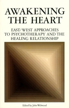 Paperback Awakening the Heart: East/West Approaches to Psychotherapy and the Healing Relationship Book