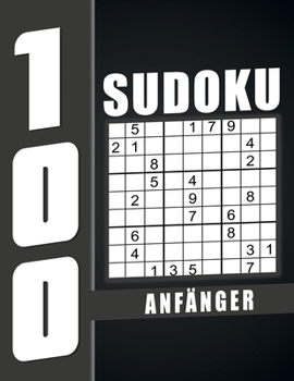 Sudoku Für Anfänger: 100 Großdruck Sudokus für Senioren mit Lösungen, 9X9, 1 Rätsel pro Seite, Geschenkidee für Erwachsene, Jugendliche und für Großeltern und Senioren.