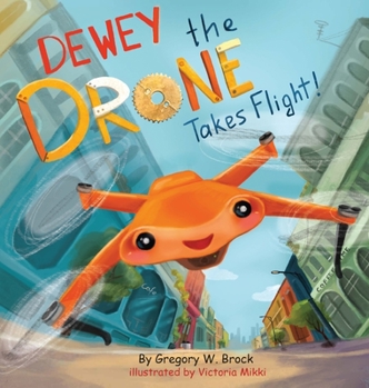 Hardcover Dewey the Drone Takes Flight!: Dewey Dreams of Flying Book