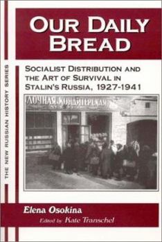 Paperback Our Daily Bread: Socialist Distribution and the Art of Survival in Stalin's Russia, 1927-1941 Book