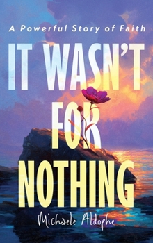Hardcover It Wasn't for Nothing: A Powerful Story of Faith Book