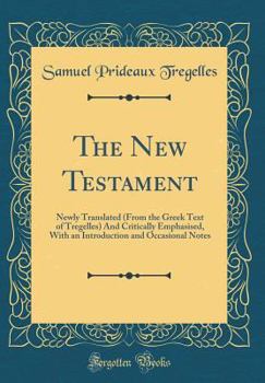 Hardcover The New Testament: Newly Translated (from the Greek Text of Tregelles) and Critically Emphasised, with an Introduction and Occasional Not Book