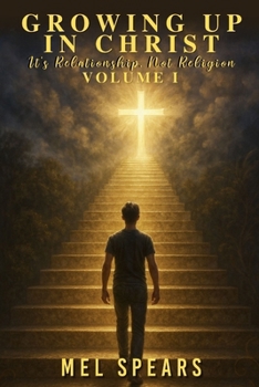 Paperback Growing up in Christ Volume I: It's Relationship, Not Religion Book