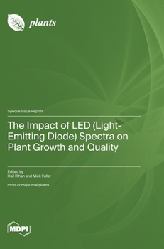 Hardcover The Impact of LED (Light-Emitting Diode) Spectra on Plant Growth and Quality Book