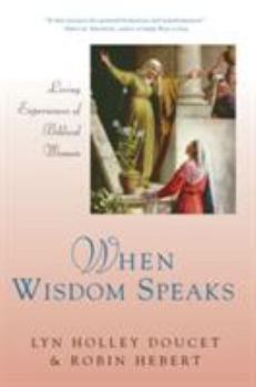 Paperback When Wisdom Speaks Living Experiences of Biblical Women Book