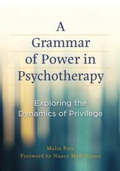 Hardcover A Grammar of Power in Psychotherapy: Exploring the Dynamics of Privilege Book