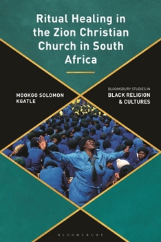 Indigenous African Medicine and Faith Healing in the Zion Christian Church in South Africa: A Decolonial Perspective (Bloomsbury Studies in Black Religion and Cultures)