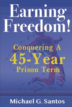 Paperback Earning Freedom: Conquering a 45-Year Prison Term Book