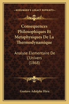 Cons�quences Philosophiques Et M�taphysiques de la Thermodynamique: Analyse �l�mentaire de l'Univers
