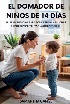 Paperback El Dominador De Niños Pequeños De 14 Días: Su Plan Esencial Para Poner Fin A Las Luchas De Poder Y Fomentar La Cooperación [Spanish] Book