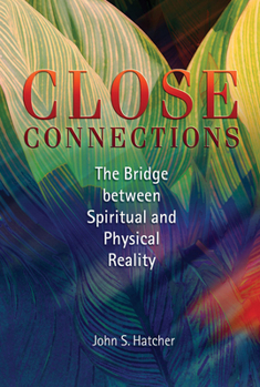 Paperback Close Connections: The Bridge Between Spiritual and Physical Reality Book