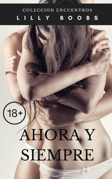 Paperback Ahora y siempre: Relato erótico sáfico autoconclusivo [Spanish] Book
