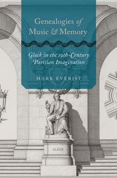 Hardcover Genealogies of Music and Memory: Gluck in the 19th-Century Parisian Imagination Book