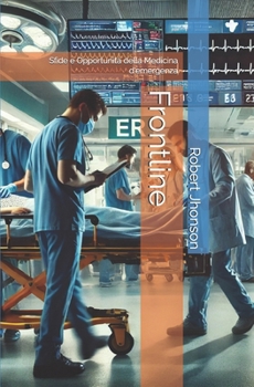 Frontline: Sfide e Opportunità della Medicina d'emergenza (Italian Edition)