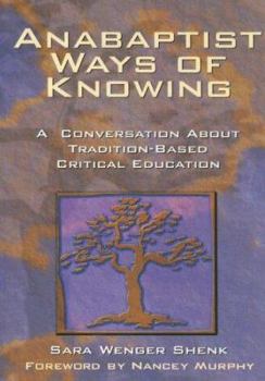Paperback Anabaptist Ways of Knowing: A Conversation about Tradition-Based Critical Education Book