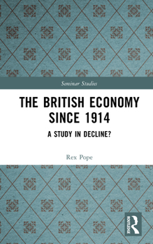 Hardcover The British Economy Since 1914: A Study in Decline? Book