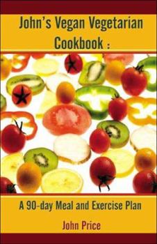 Paperback John's Vegan Vegetarian Cookbook: A 90-Day Meal and Excercise Plan Book