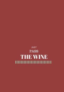 Just Pass the Wine : Lined Notebook/journal 7X10