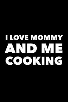 Paperback I Love Mommy And Me Cooking: Blank Recipe Mom and Me Cookbook Book