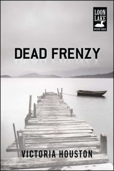 Dead Frenzy (A Loon Lake Mystery) - Book #4 of the A Loon Lake Mystery