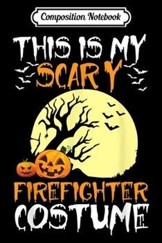 Composition Notebook: Halloween This Is My Scary Firefighter Costume  Journal/Notebook Blank Lined Ruled 6x9 100 Pages