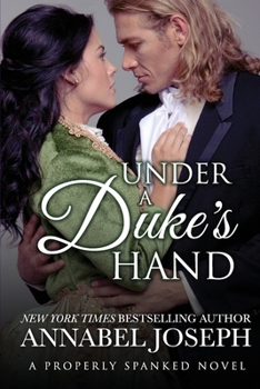 Under A Duke's Hand - Book #4 of the Properly Spanked