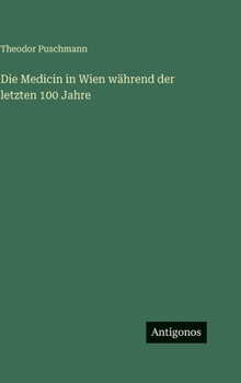 Die Medicin in Wien während der letzten 100 Jahre (German Edition)