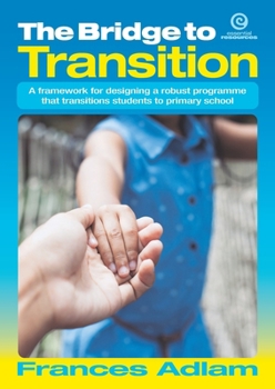 Paperback The Bridge to Transition: A framework for designing a robust programme that transitions students to primary school Book