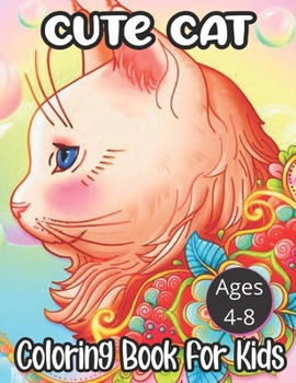 Paperback Cute Cat Ages: 4-8 Coloring Book For Kids: Cat Coloring Book (Super Cute Coloring Books) Book