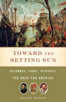 Hardcover Toward the Setting Sun: Columbus, Cabot, Vespucci, and the Race for America Book