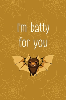 Paperback I'm Batty For You: Notebook Journal Composition Blank Lined Diary Notepad 120 Pages Paperback Mustard Spiderweb Bat K Book