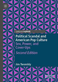 Hardcover Political Scandal and American Pop Culture: Sex, Power, and Cover-Ups Book