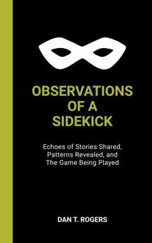 Paperback OBSERVATIONS OF A SIDEKICK: Echoes of Stories Shared, Patterns Revealed, and The Game Being Played Book