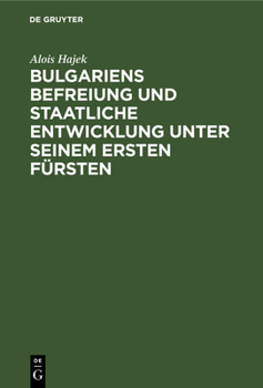 Hardcover Bulgariens Befreiung Und Staatliche Entwicklung Unter Seinem Ersten Fürsten [German] Book
