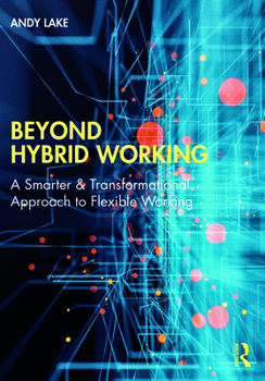 Paperback Beyond Hybrid Working: A Smarter & Transformational Approach to Flexible Working Book