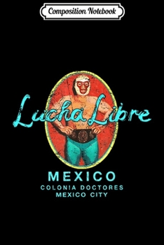 Composition Notebook: Lucha Libre Wrestling Mexican Luchador Throwback  Journal/Notebook Blank Lined Ruled 6x9 100 Pages